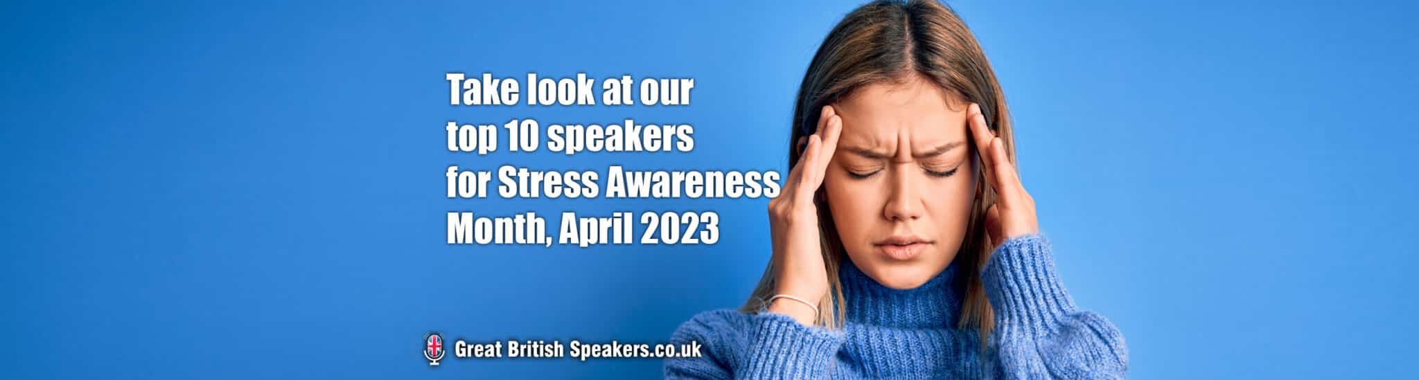 Top 10 speakers for Stress Awareness Month at Great British Speakers